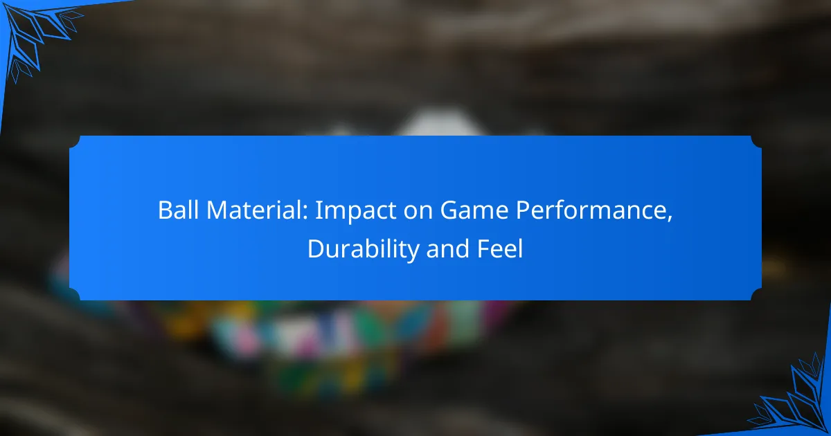 Ball Material: Impact on Game Performance, Durability and Feel