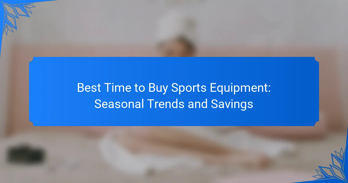 Best Time to Buy Sports Equipment: Seasonal Trends and Savings