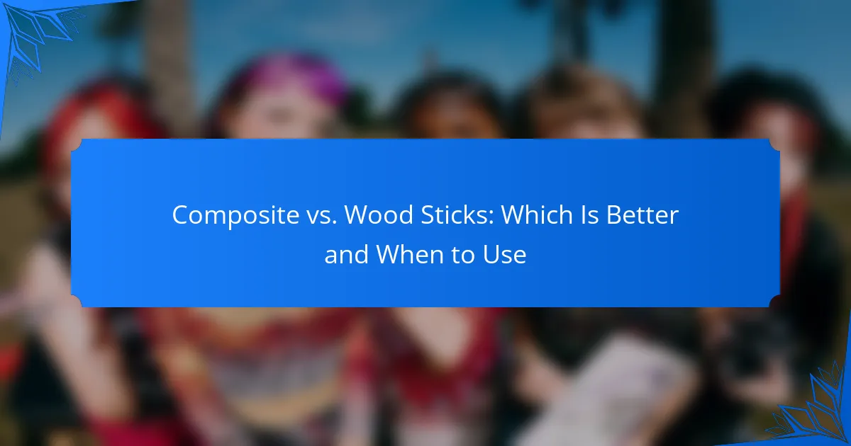 Composite vs. Wood Sticks: Which Is Better and When to Use