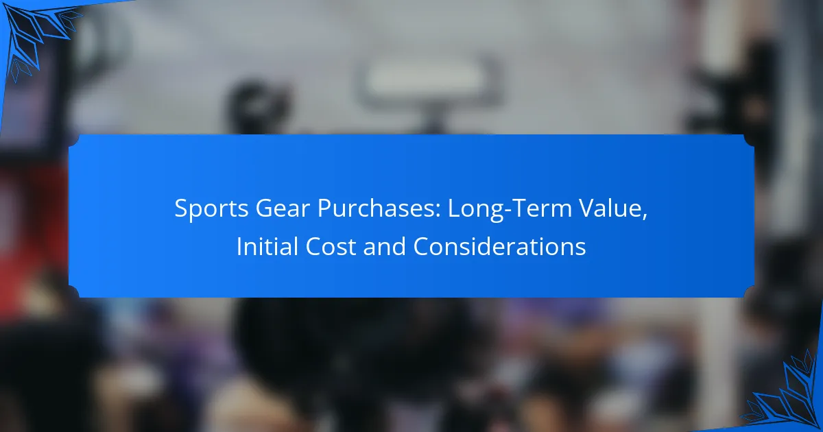 Sports Gear Purchases: Long-Term Value, Initial Cost and Considerations