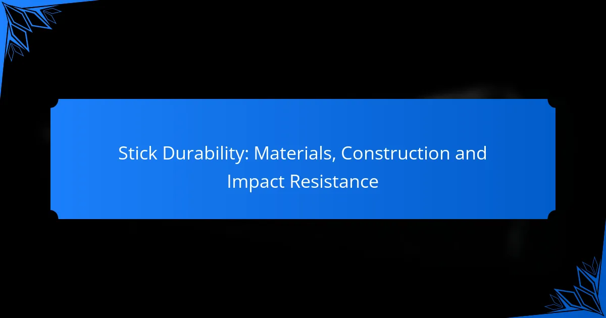 Stick Durability: Materials, Construction and Impact Resistance