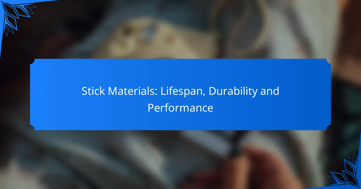Stick Materials: Lifespan, Durability and Performance