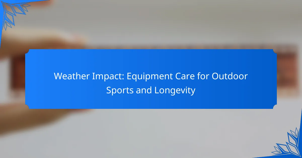 Weather Impact: Equipment Care for Outdoor Sports and Longevity
