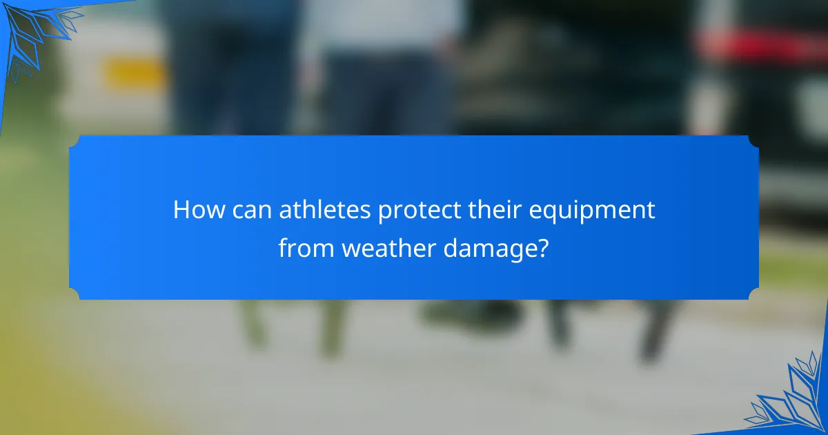 How can athletes protect their equipment from weather damage?