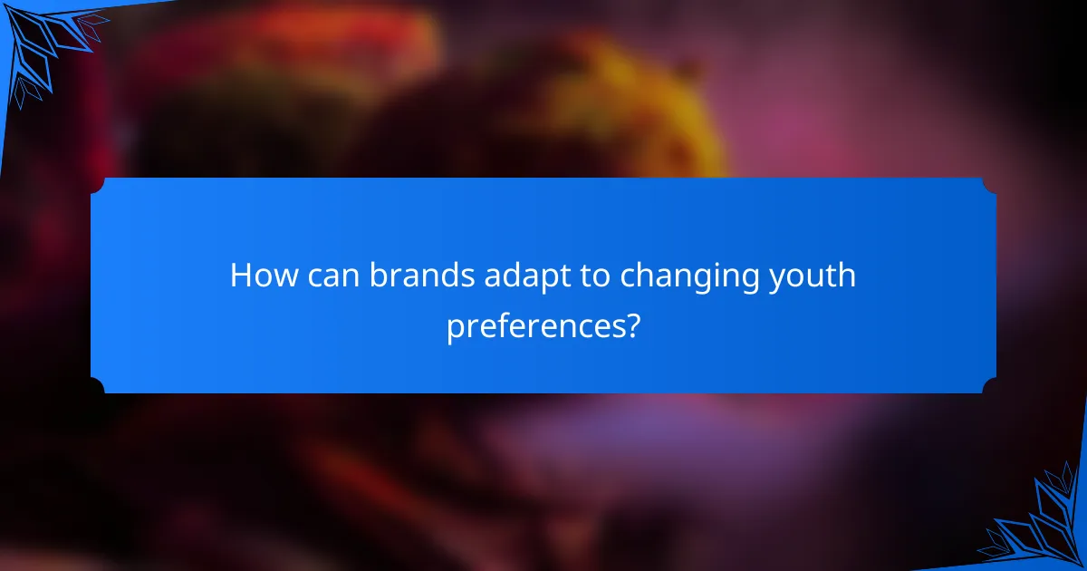 How can brands adapt to changing youth preferences?