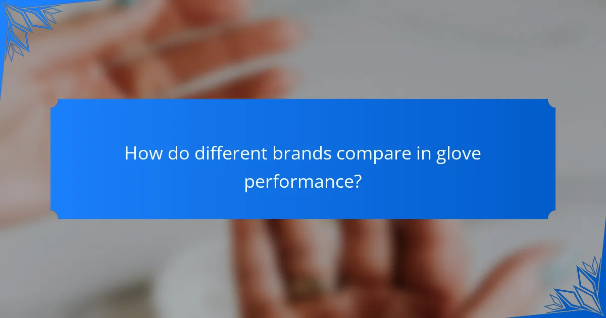 How do different brands compare in glove performance?