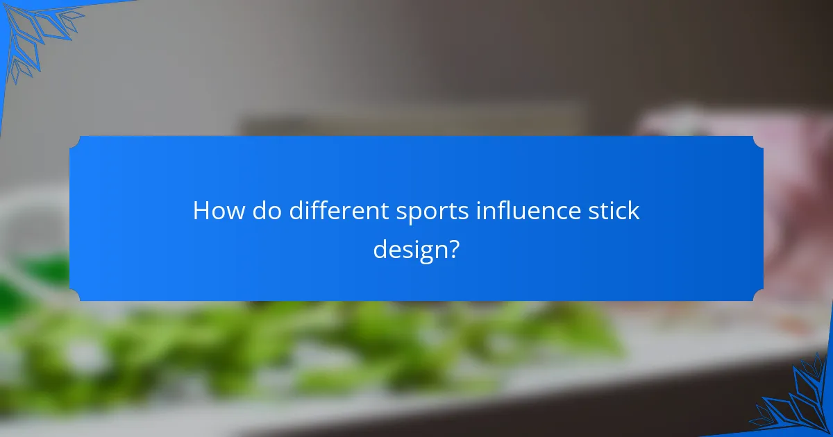 How do different sports influence stick design?