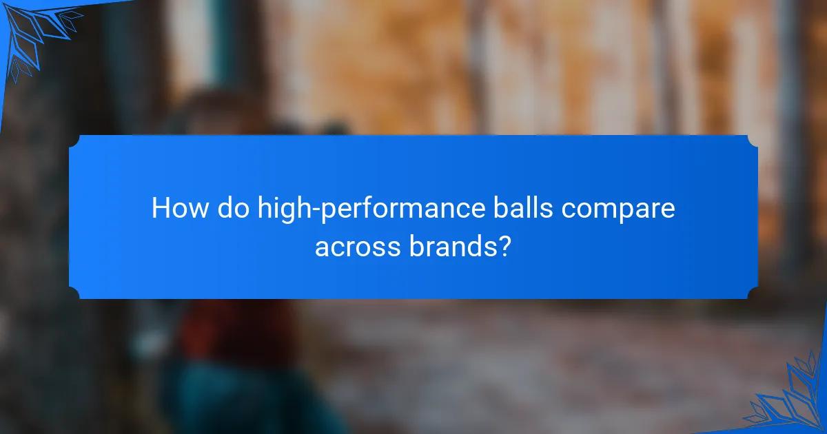 How do high-performance balls compare across brands?