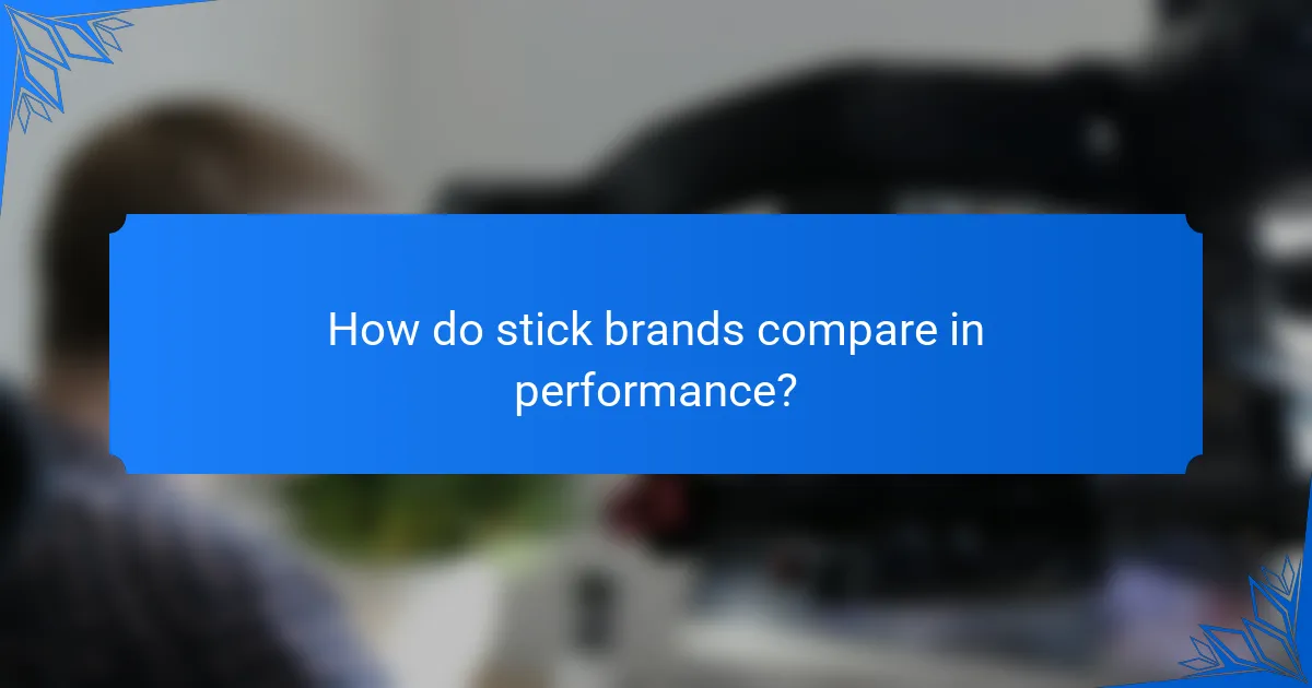 How do stick brands compare in performance?