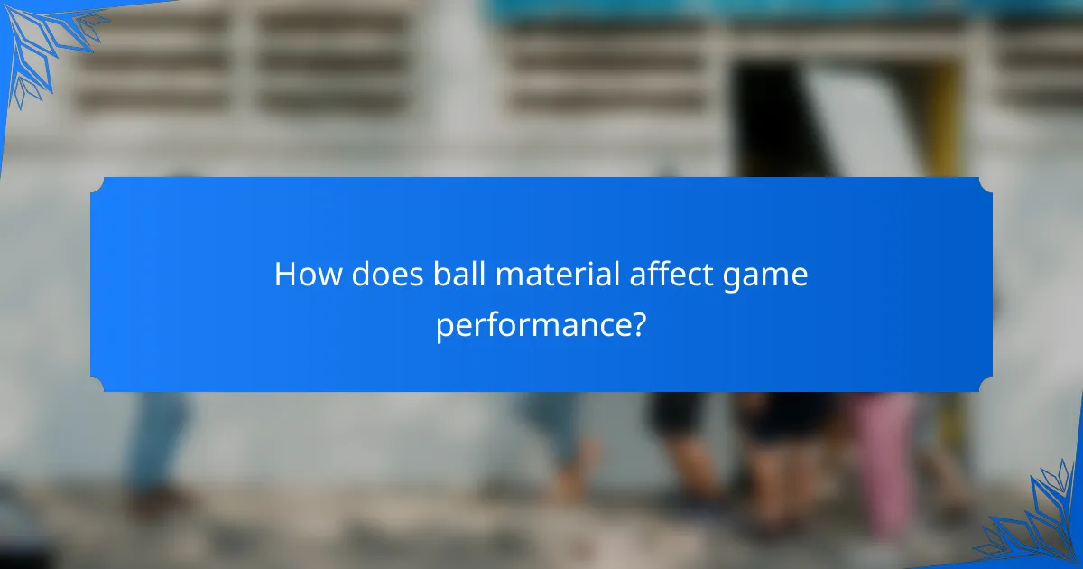 How does ball material affect game performance?