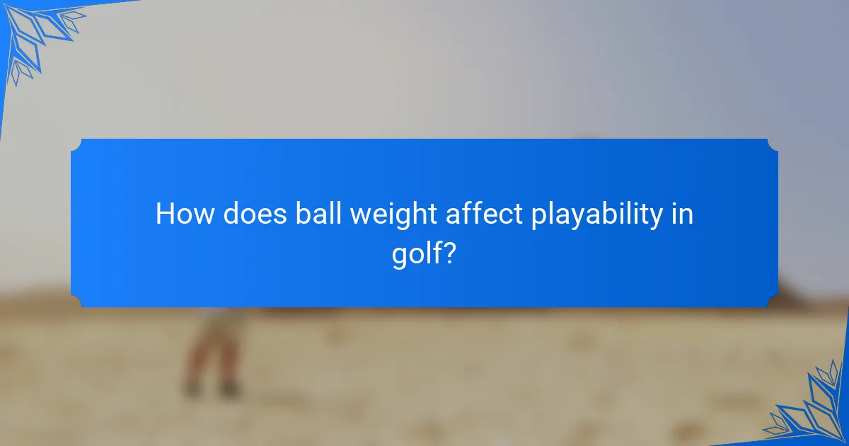 How does ball weight affect playability in golf?