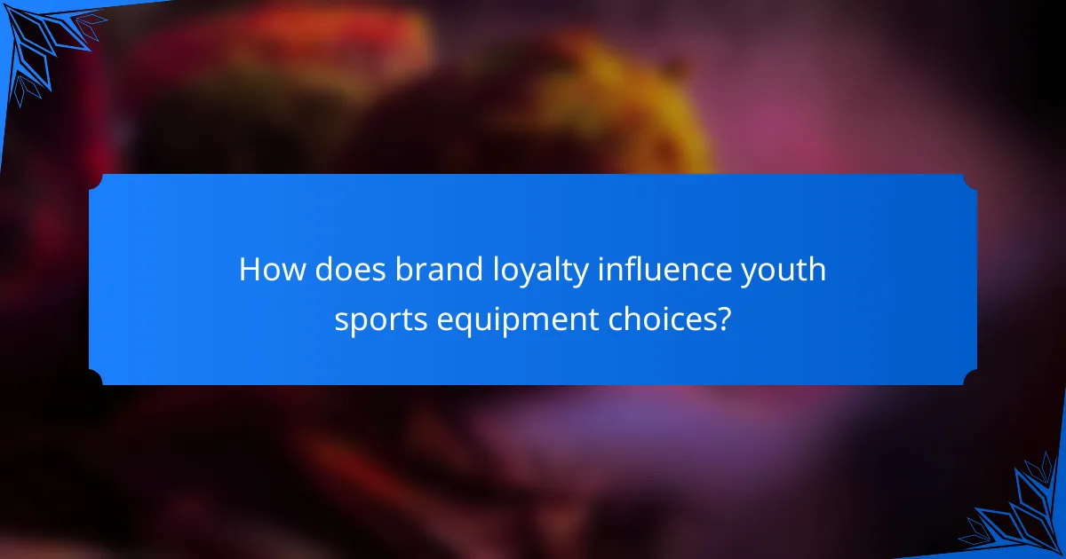 How does brand loyalty influence youth sports equipment choices?