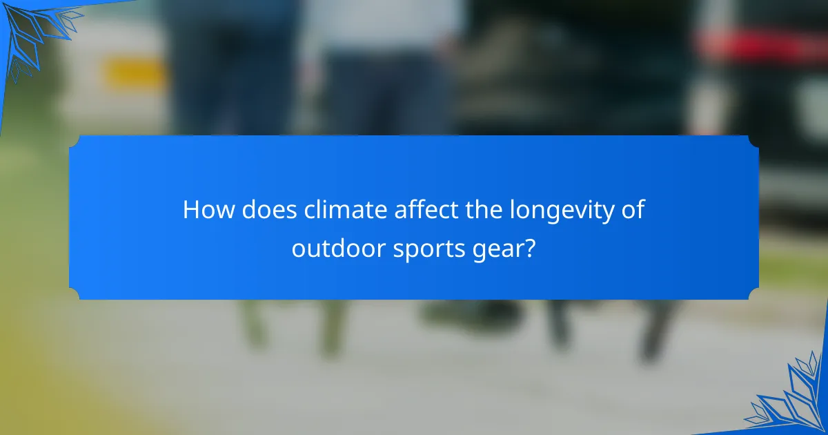 How does climate affect the longevity of outdoor sports gear?