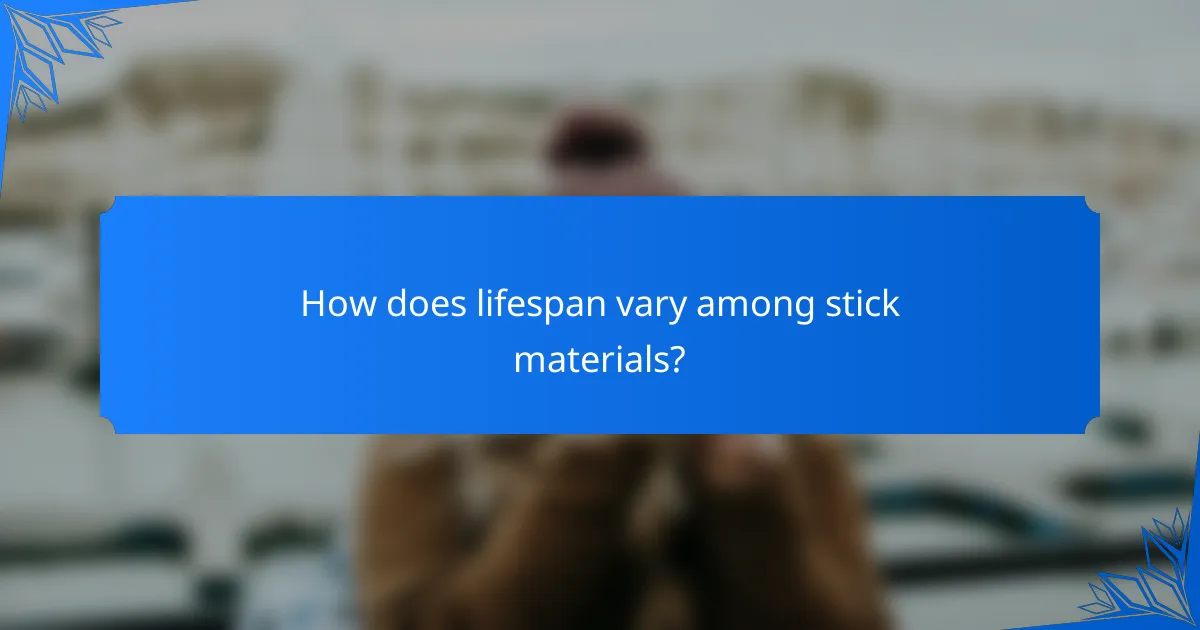 How does lifespan vary among stick materials?