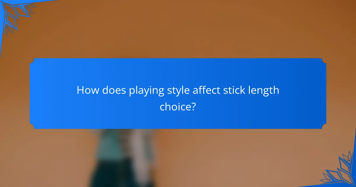 How does playing style affect stick length choice?