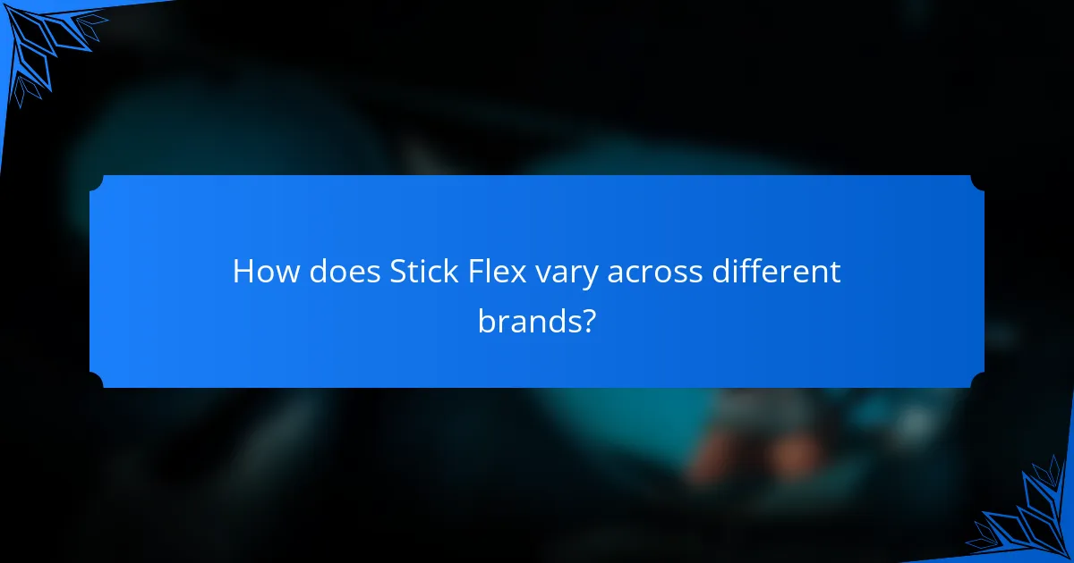 How does Stick Flex vary across different brands?