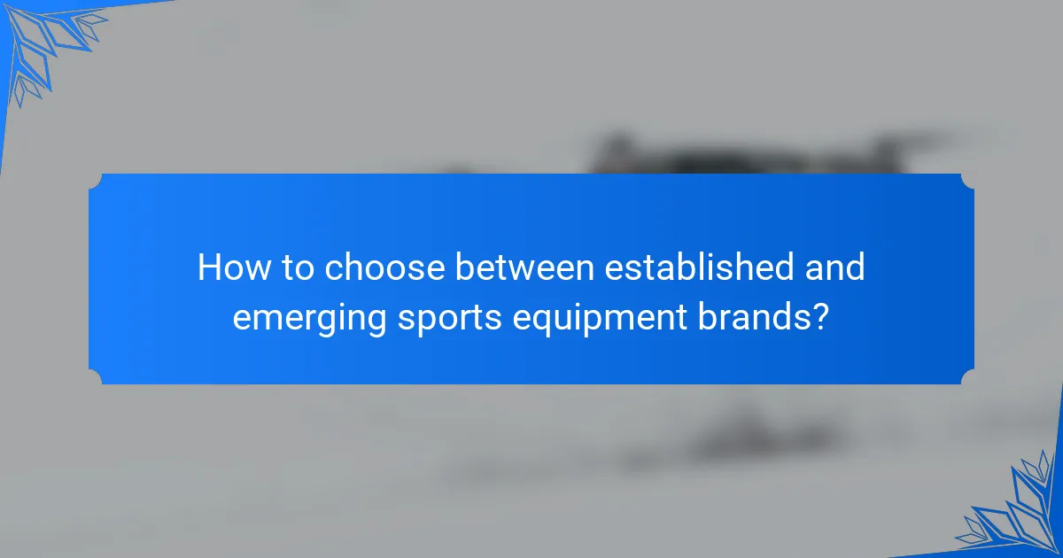 How to choose between established and emerging sports equipment brands?