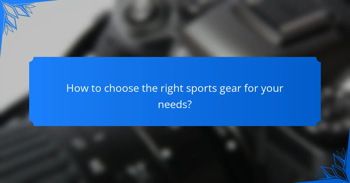 How to choose the right sports gear for your needs?