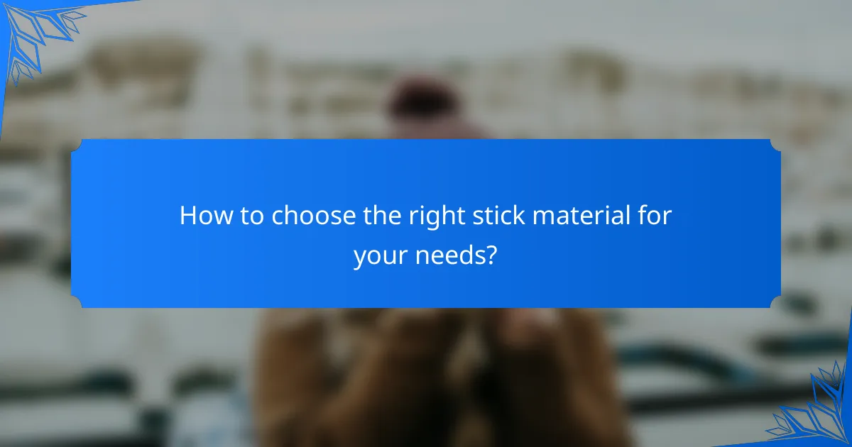 How to choose the right stick material for your needs?