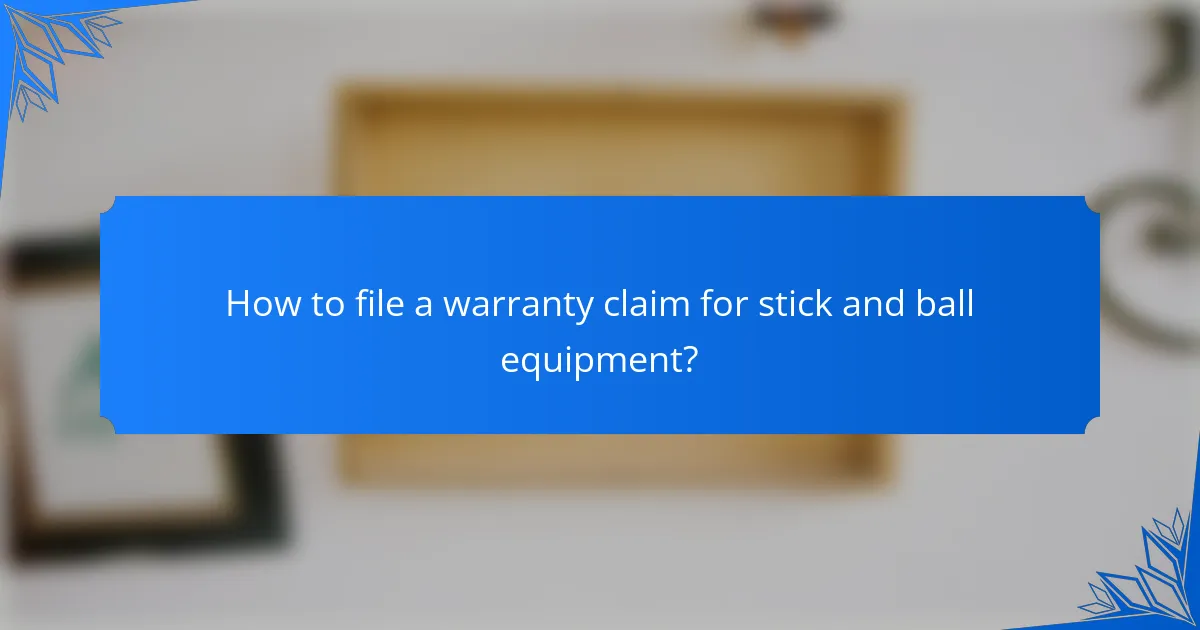 How to file a warranty claim for stick and ball equipment?