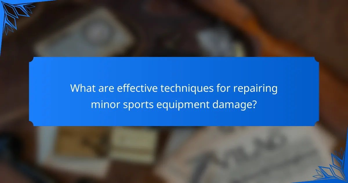 What are effective techniques for repairing minor sports equipment damage?
