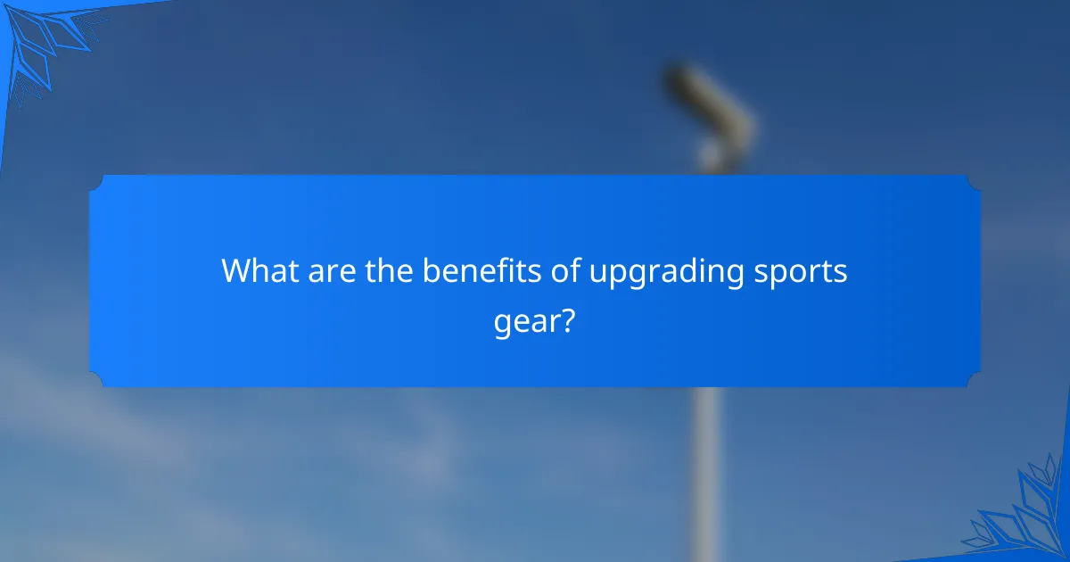 What are the benefits of upgrading sports gear?