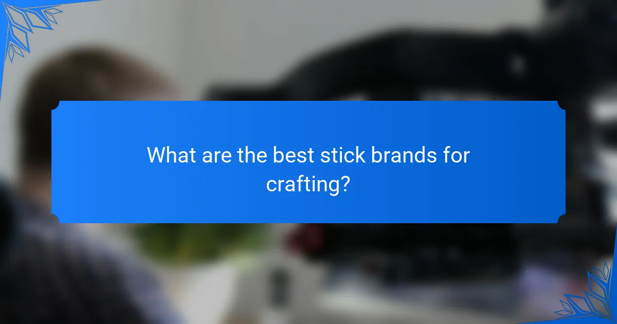 What are the best stick brands for crafting?