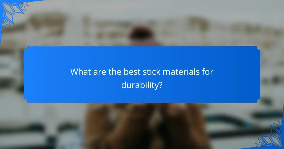What are the best stick materials for durability?