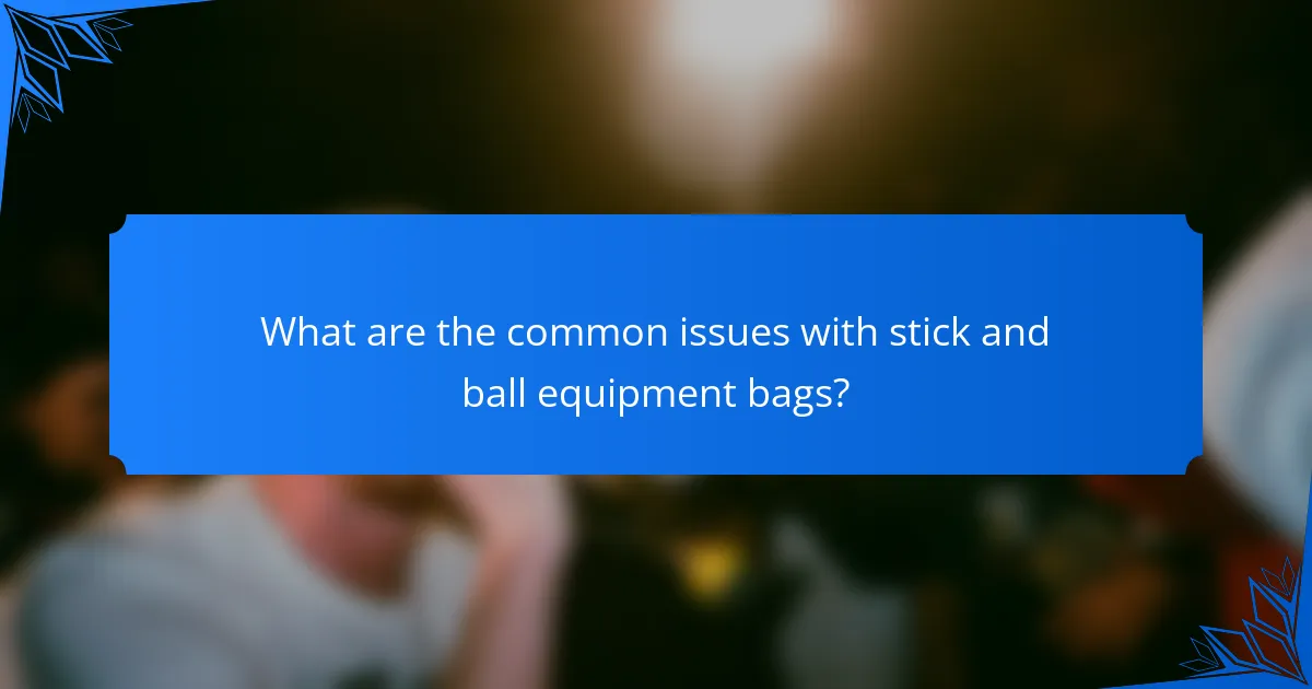 What are the common issues with stick and ball equipment bags?