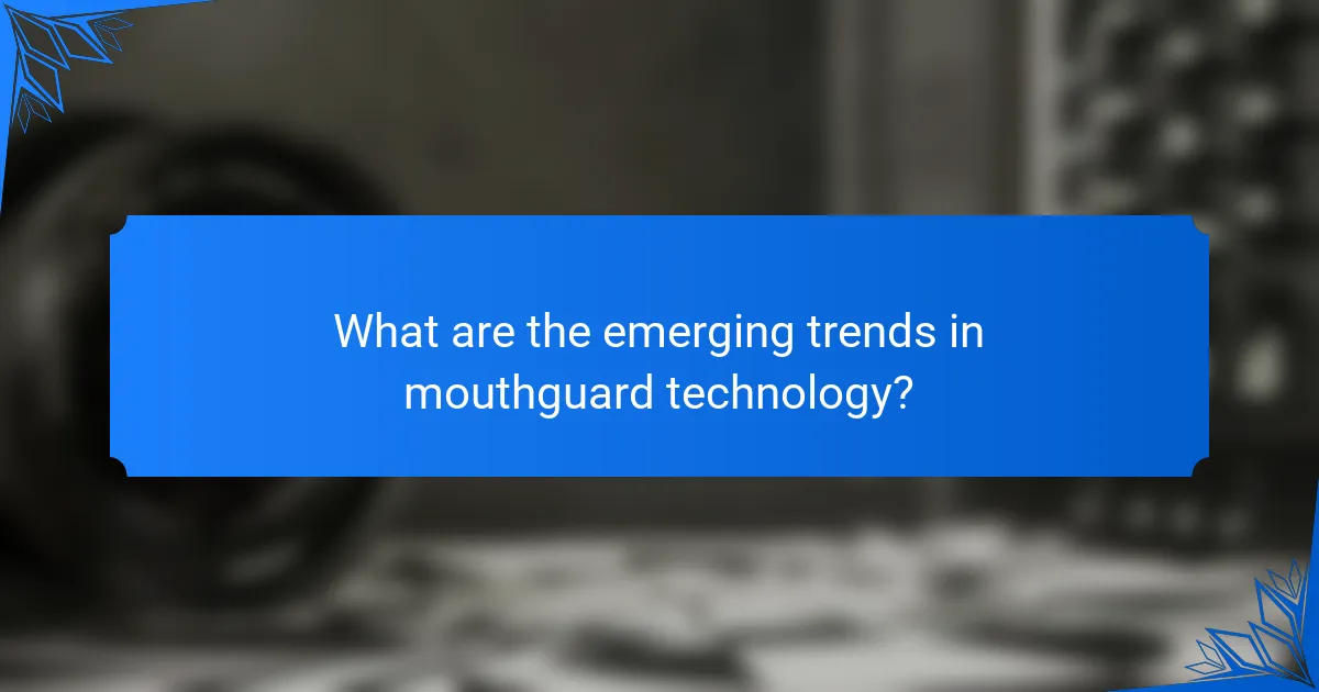 What are the emerging trends in mouthguard technology?