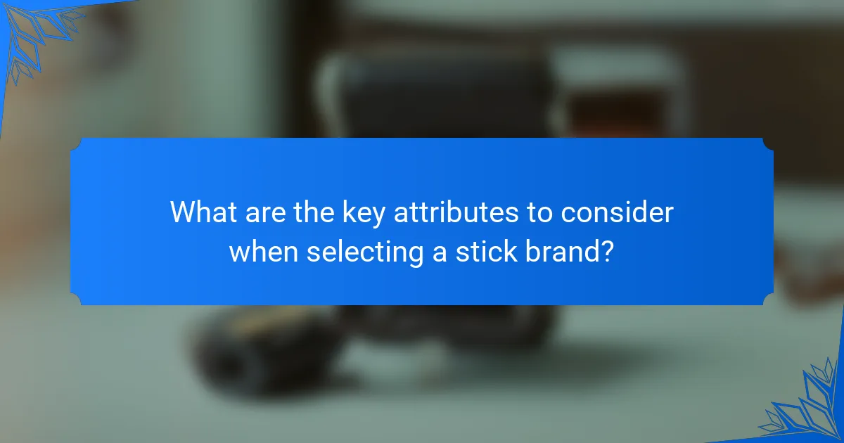 What are the key attributes to consider when selecting a stick brand?