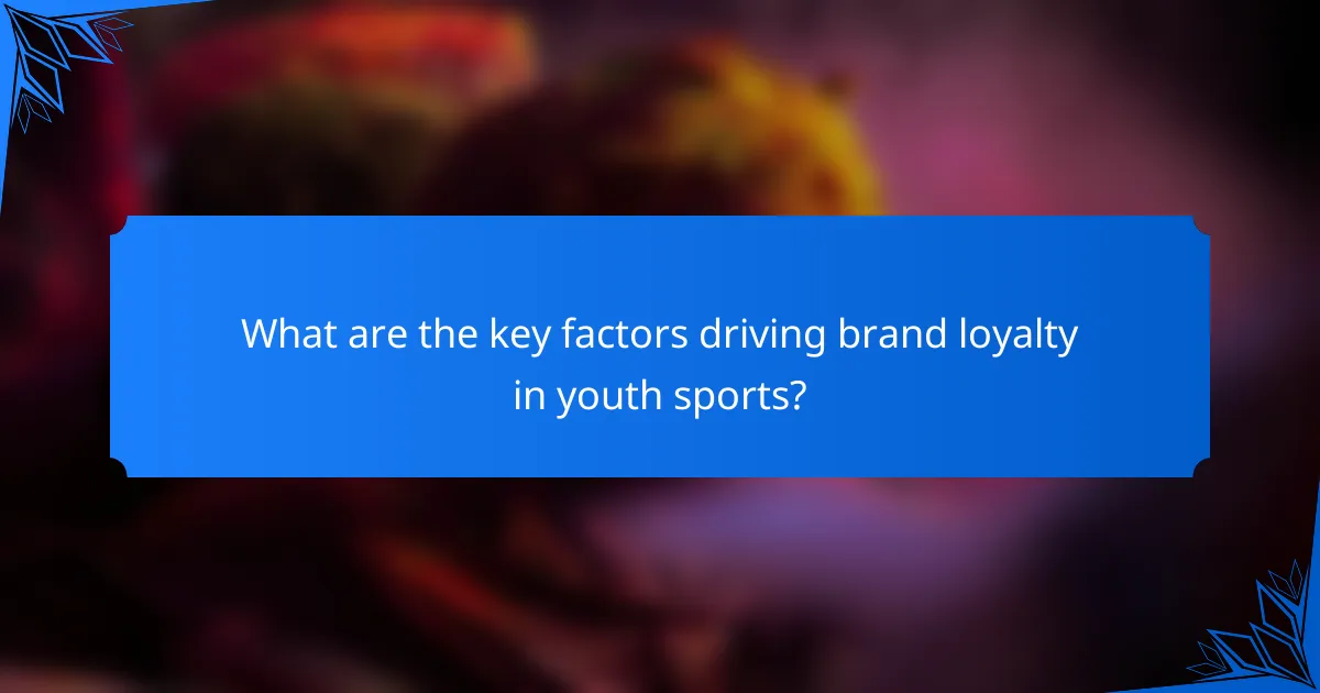 What are the key factors driving brand loyalty in youth sports?