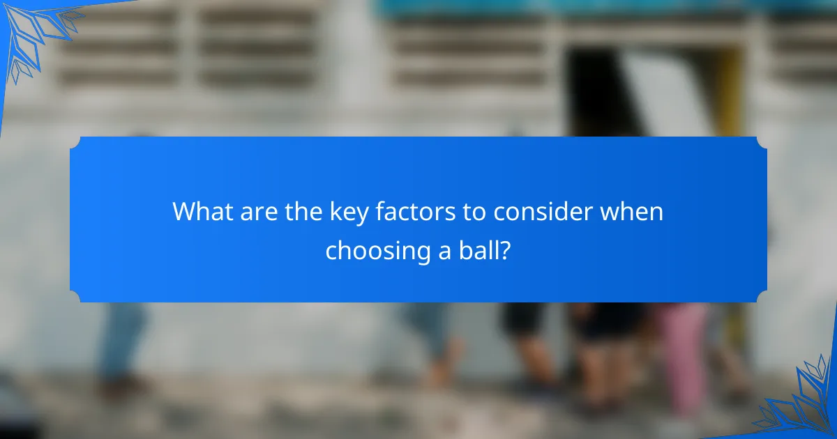What are the key factors to consider when choosing a ball?
