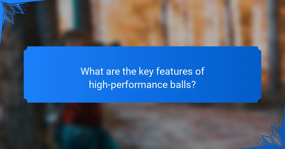 What are the key features of high-performance balls?