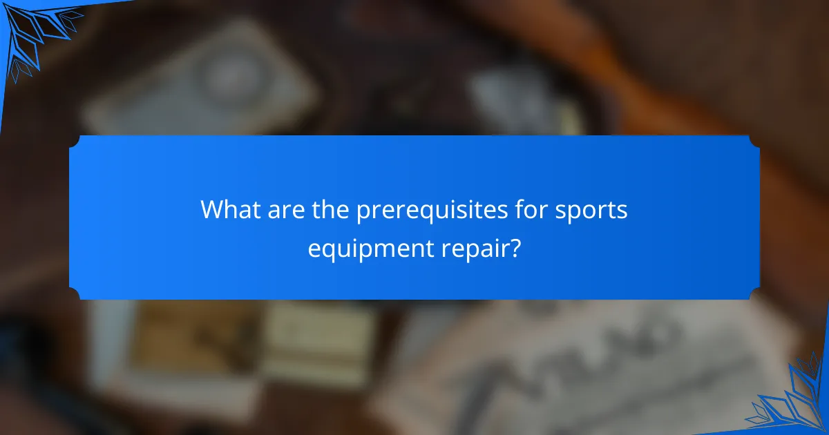 What are the prerequisites for sports equipment repair?