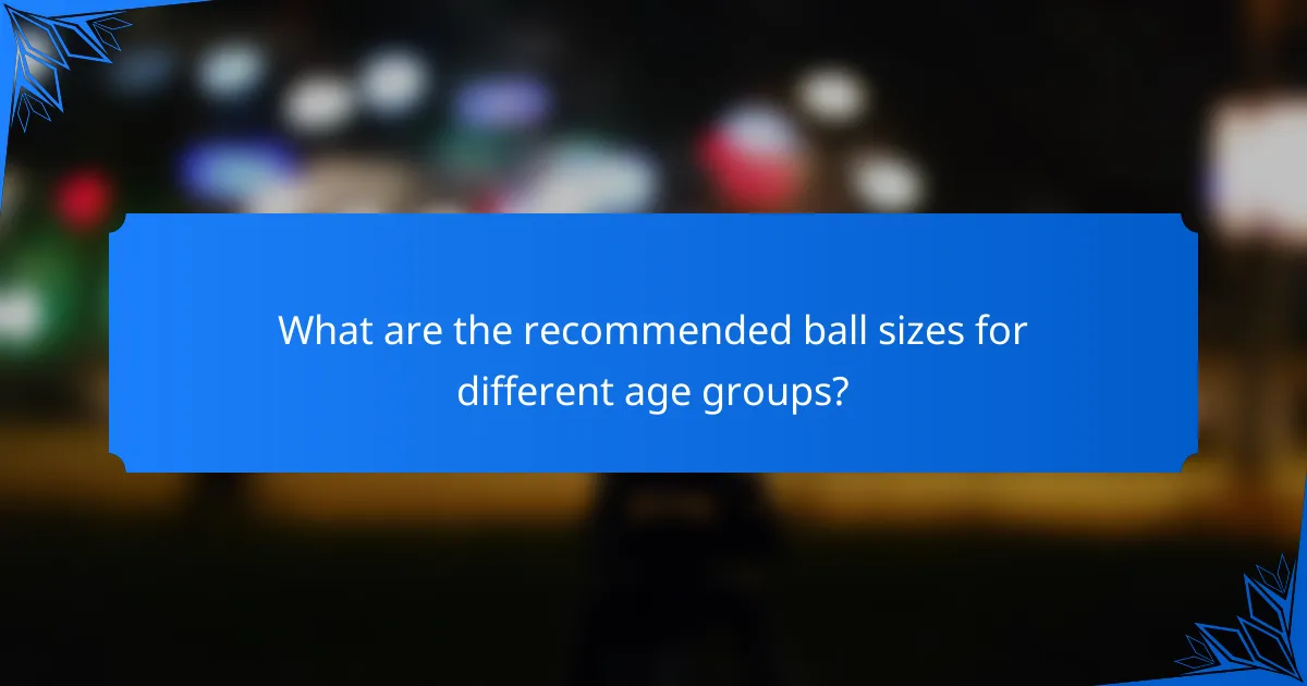 What are the recommended ball sizes for different age groups?
