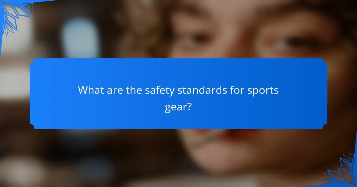 What are the safety standards for sports gear?