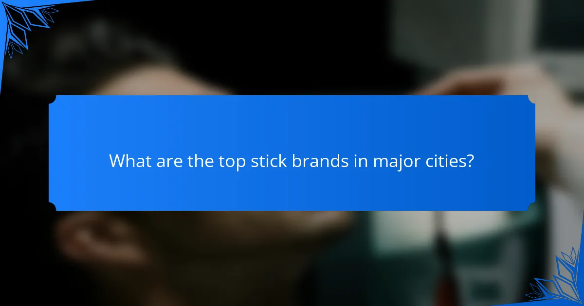 What are the top stick brands in major cities?