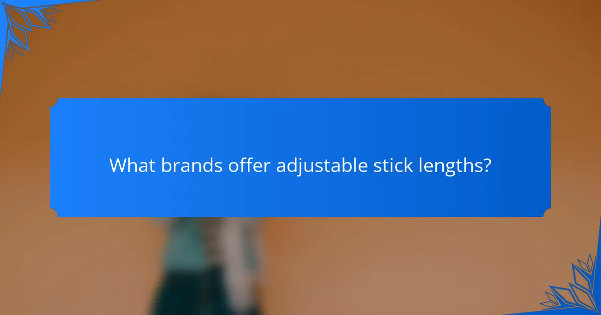 What brands offer adjustable stick lengths?