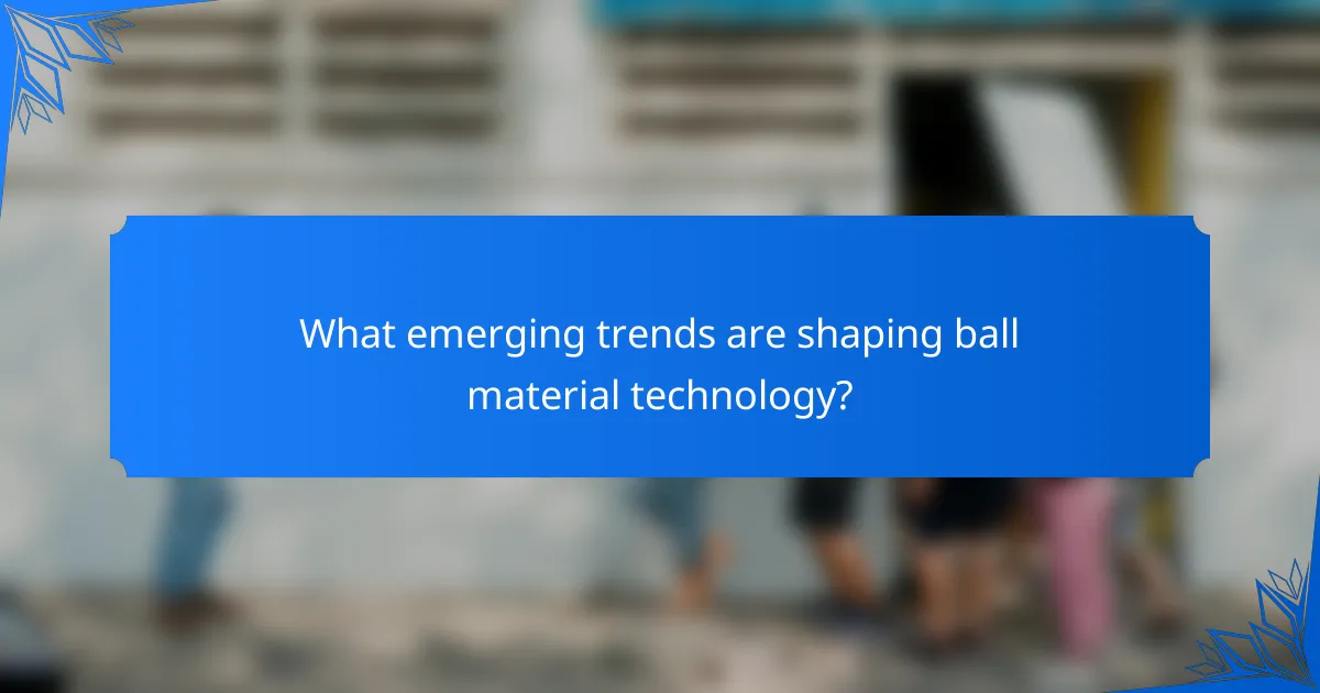 What emerging trends are shaping ball material technology?