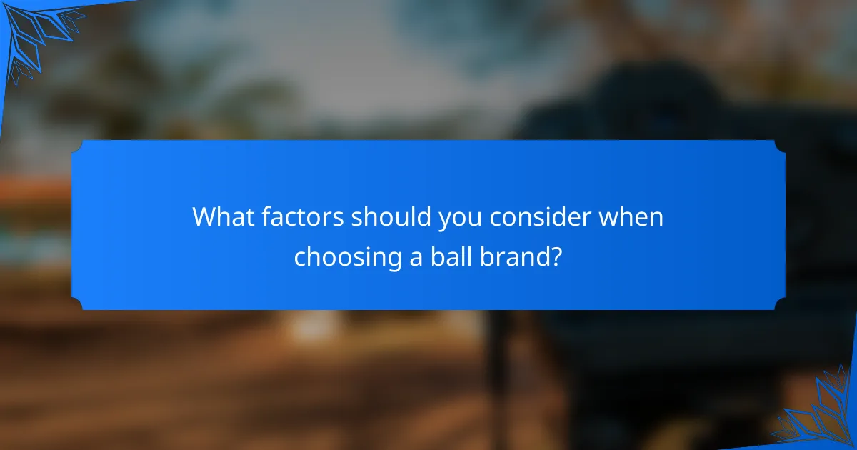 What factors should you consider when choosing a ball brand?