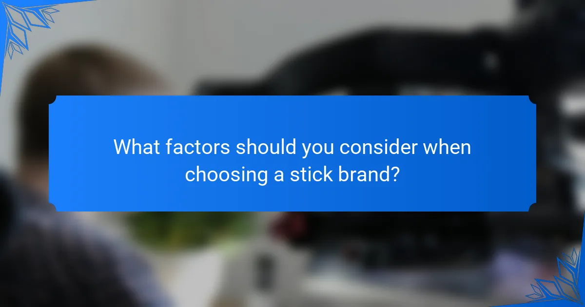 What factors should you consider when choosing a stick brand?