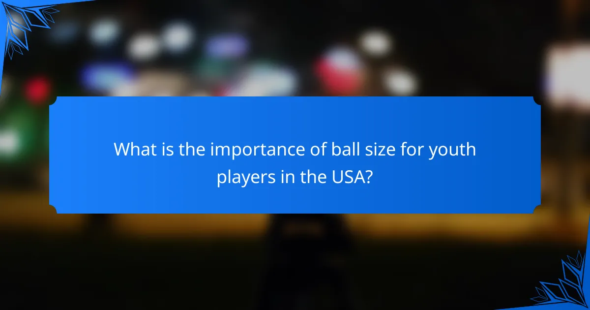 What is the importance of ball size for youth players in the USA?