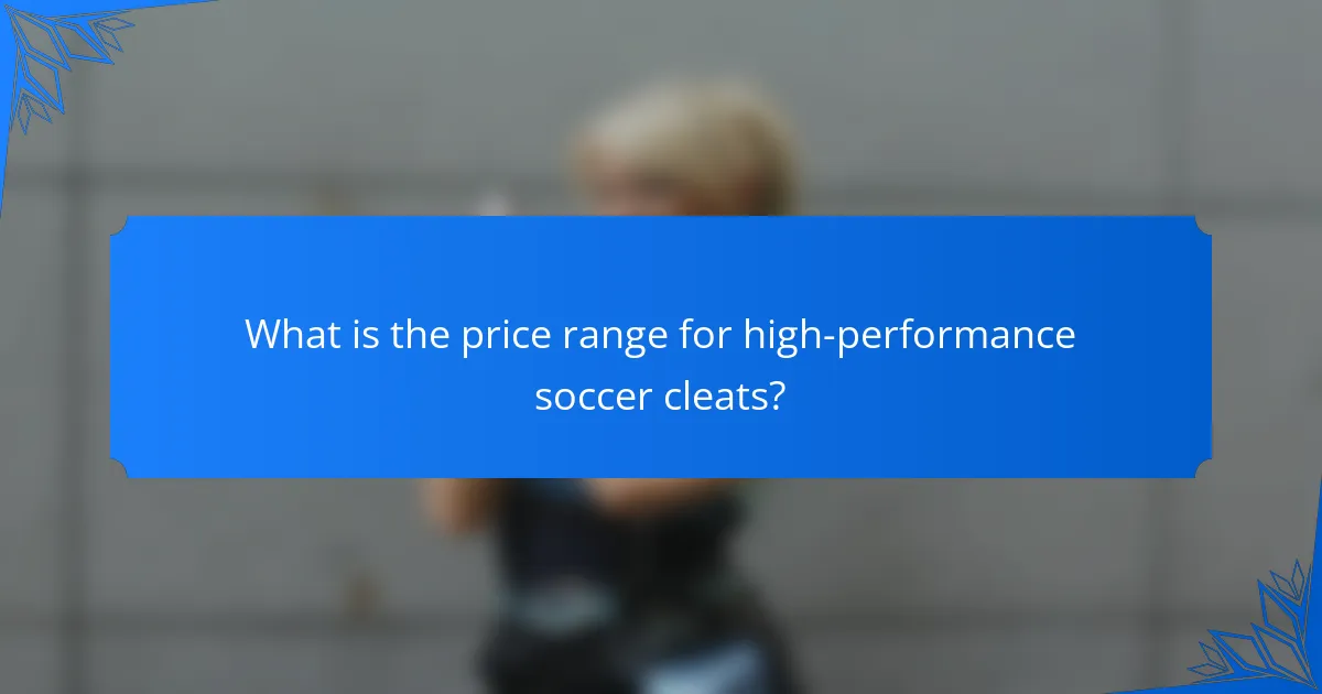 What is the price range for high-performance soccer cleats?