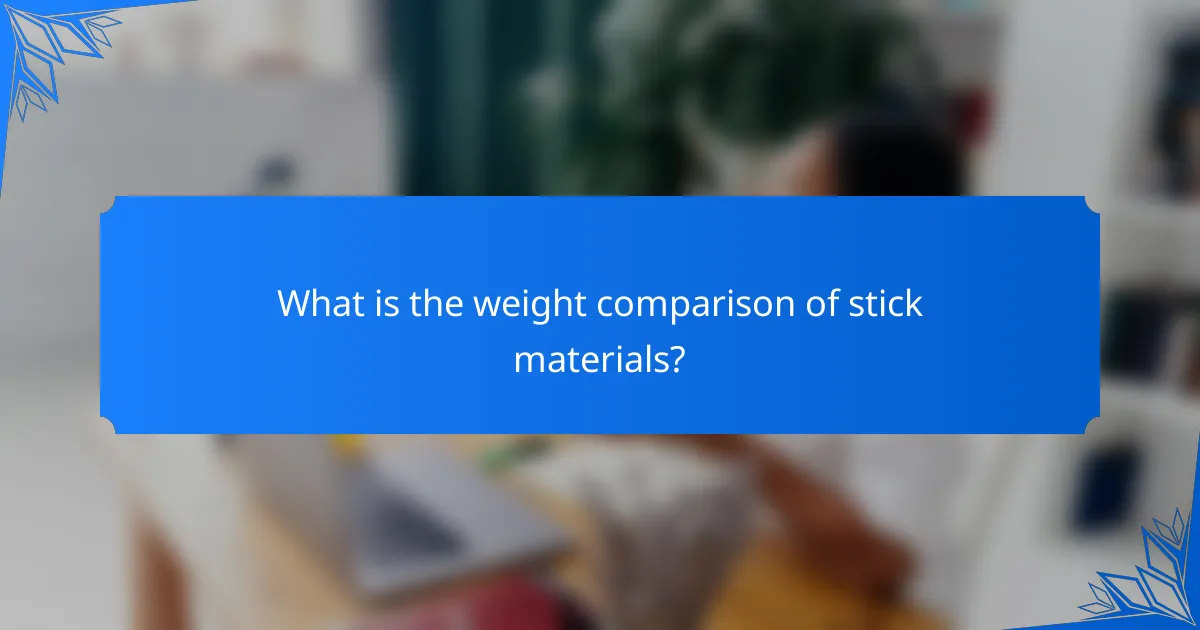 What is the weight comparison of stick materials?