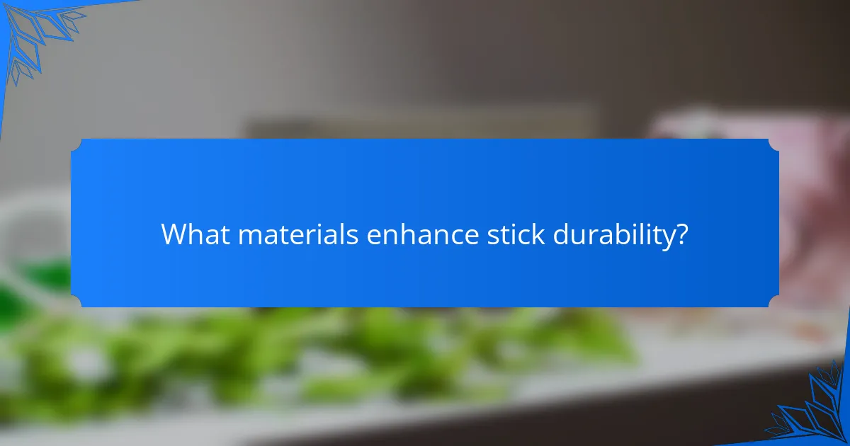 What materials enhance stick durability?