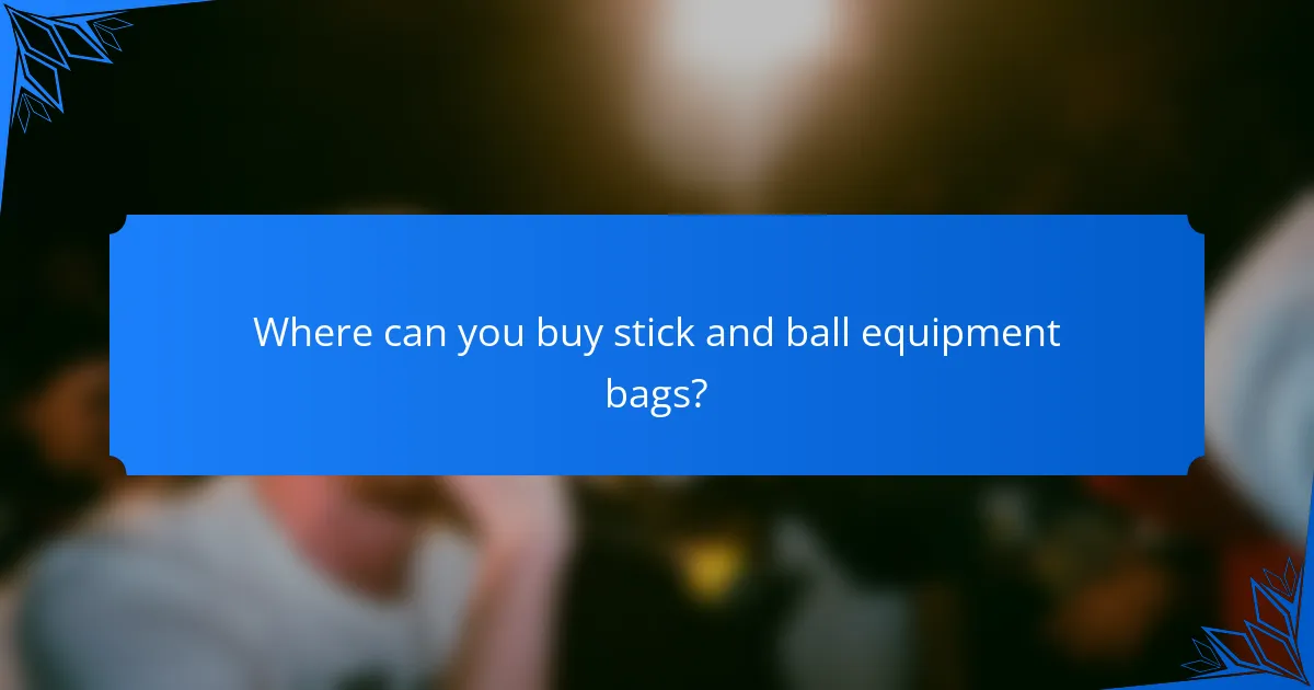 Where can you buy stick and ball equipment bags?